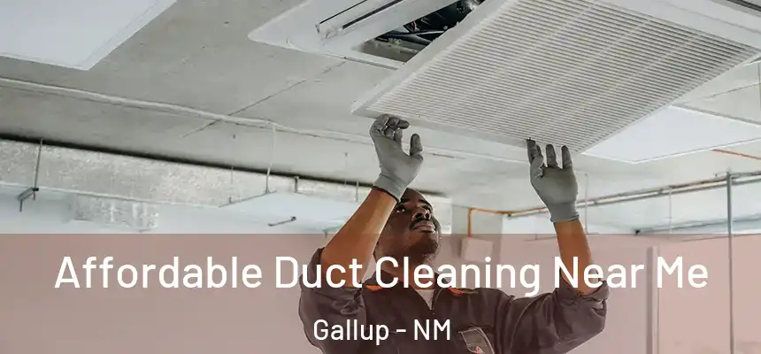 Affordable Duct Cleaning Near Me Gallup - NM