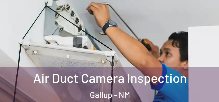 Air Duct Camera Inspection Gallup - NM