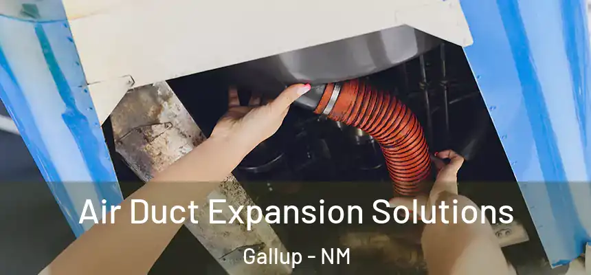 Air Duct Expansion Solutions Gallup - NM