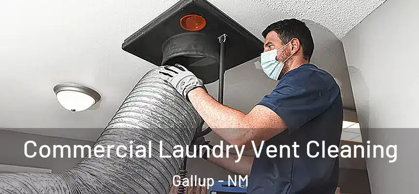 Commercial Laundry Vent Cleaning Gallup - NM