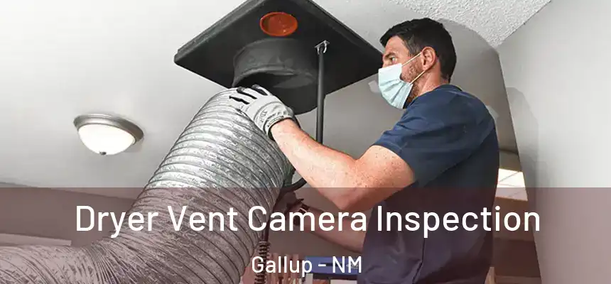 Dryer Vent Camera Inspection Gallup - NM
