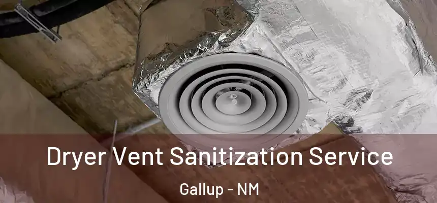 Dryer Vent Sanitization Service Gallup - NM
