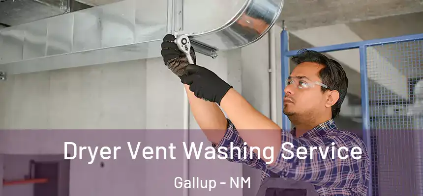  Dryer Vent Washing Service Gallup - NM