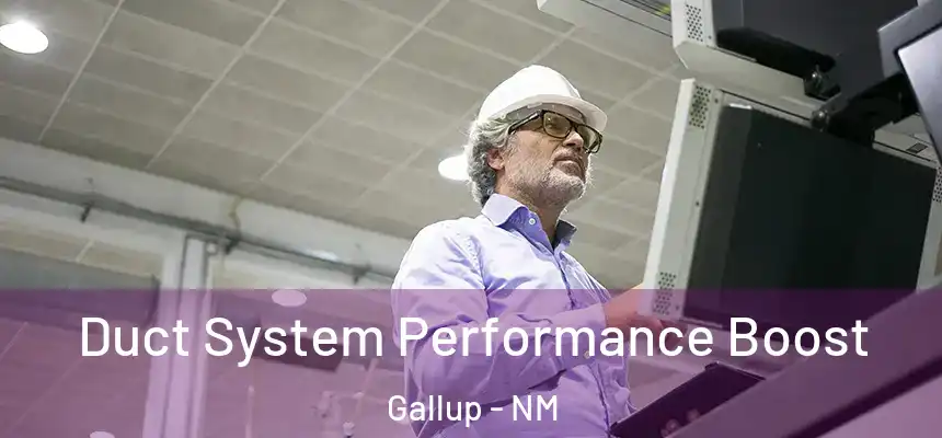 Duct System Performance Boost Gallup - NM