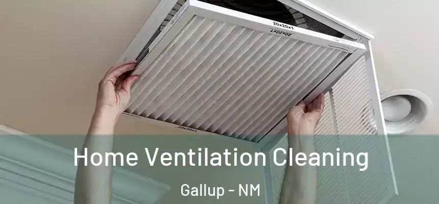 Home Ventilation Cleaning Gallup - NM