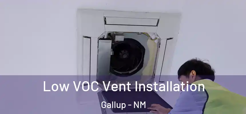 Low VOC Vent Installation Gallup - NM