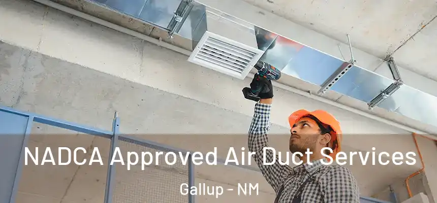 NADCA Approved Air Duct Services Gallup - NM