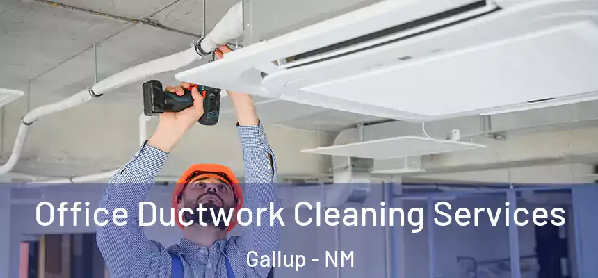 Office Ductwork Cleaning Services Gallup - NM