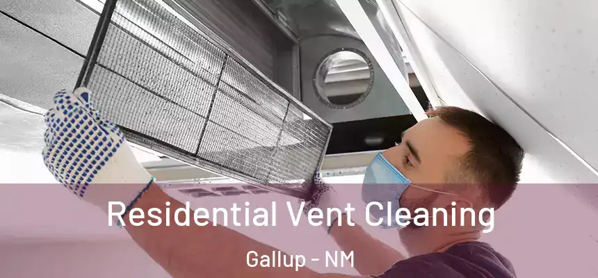 Residential Vent Cleaning Gallup - NM
