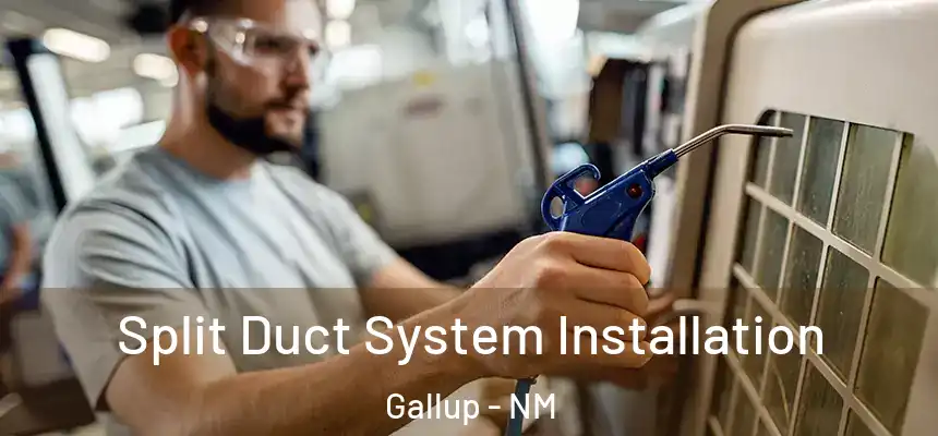 Split Duct System Installation Gallup - NM