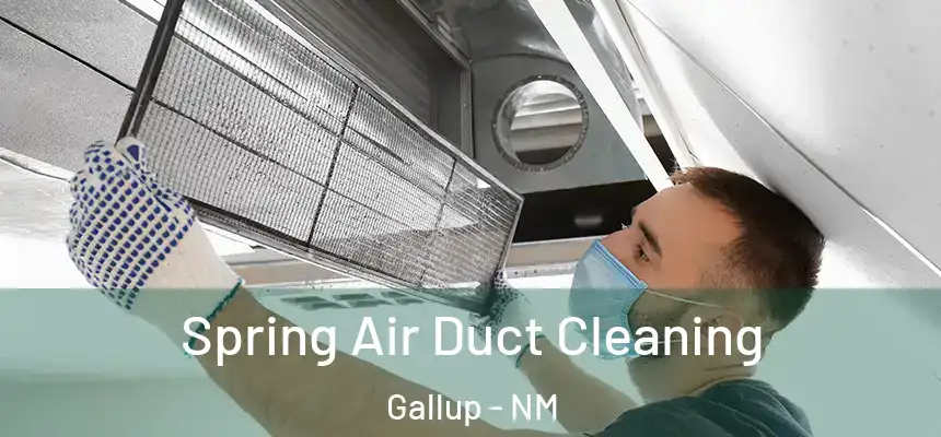Spring Air Duct Cleaning Gallup - NM